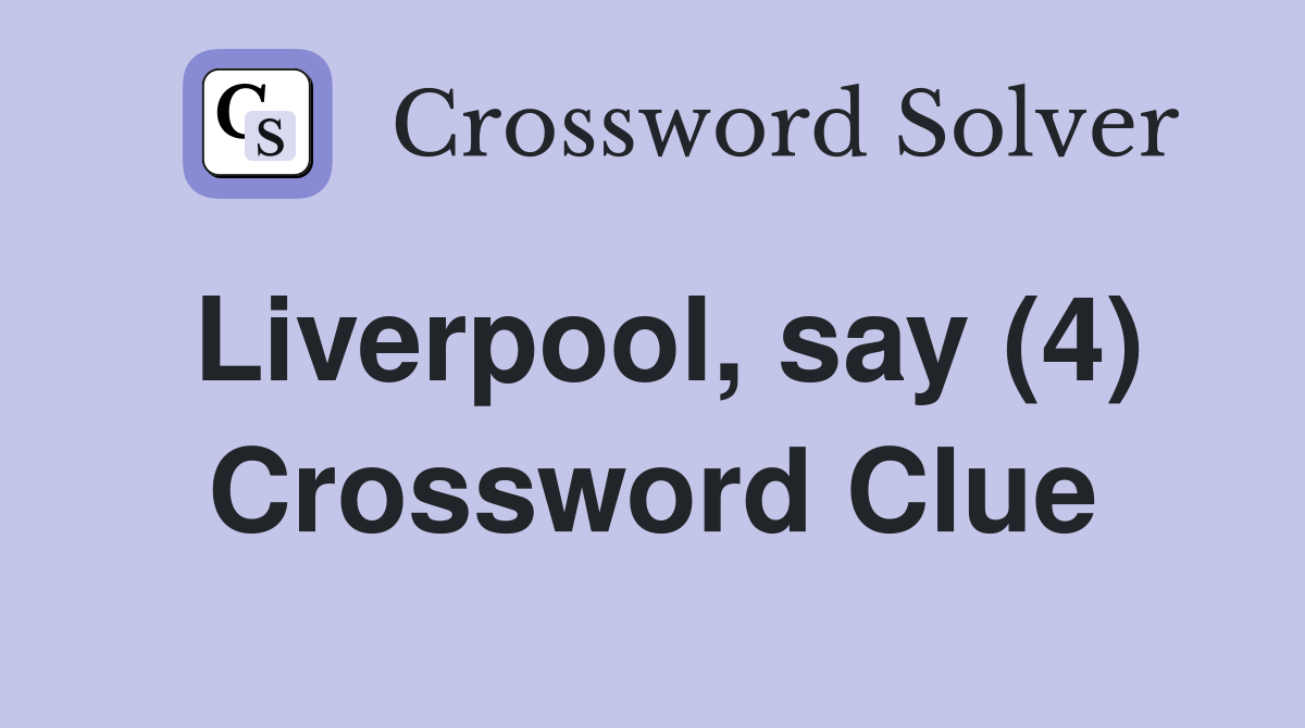 Liverpool, say (4) Crossword Clue