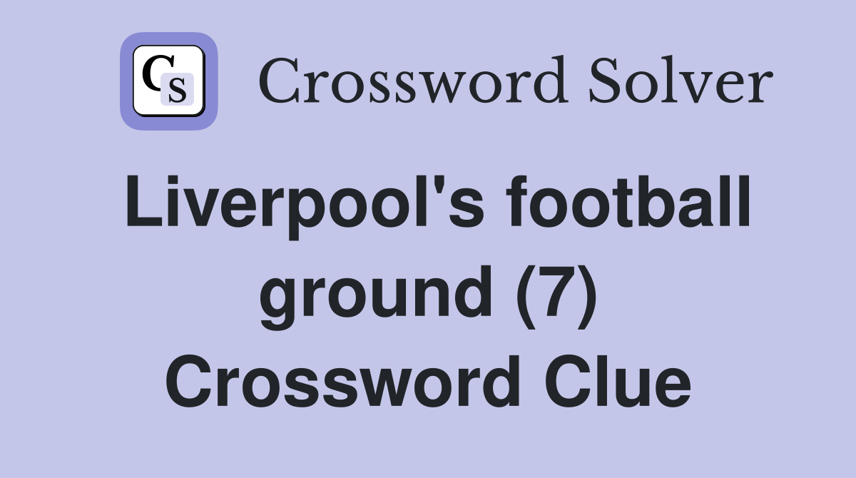 Liverpool's football ground (7) Crossword Clue
