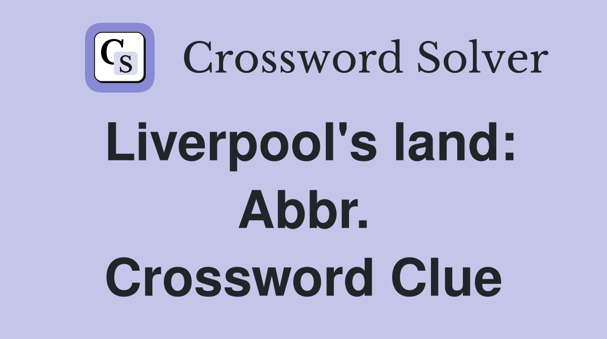Liverpool's land: Abbr. Crossword Clue