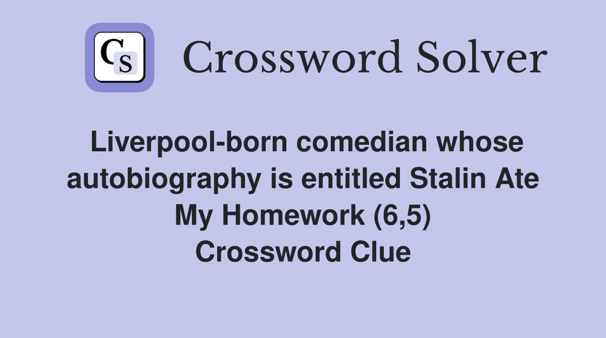 Liverpool-born comedian whose autobiography is entitled Stalin Ate My Homework (6,5) Crossword Clue