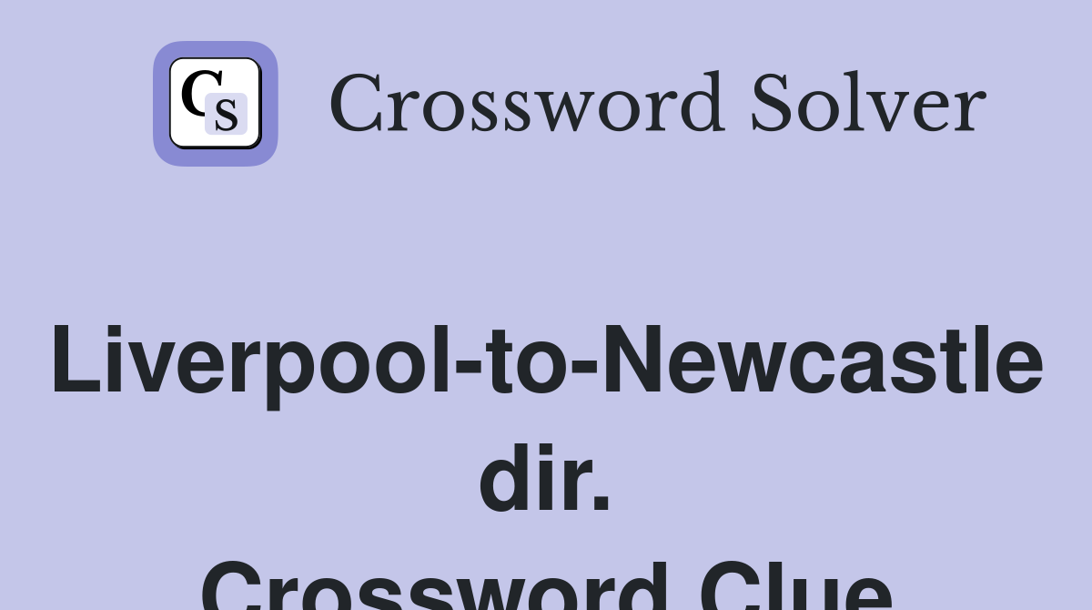Liverpool-to-Newcastle dir. Crossword Clue