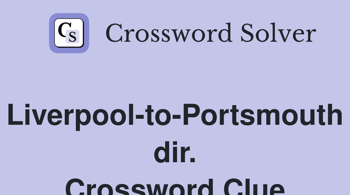 Liverpool-to-Portsmouth dir. Crossword Clue