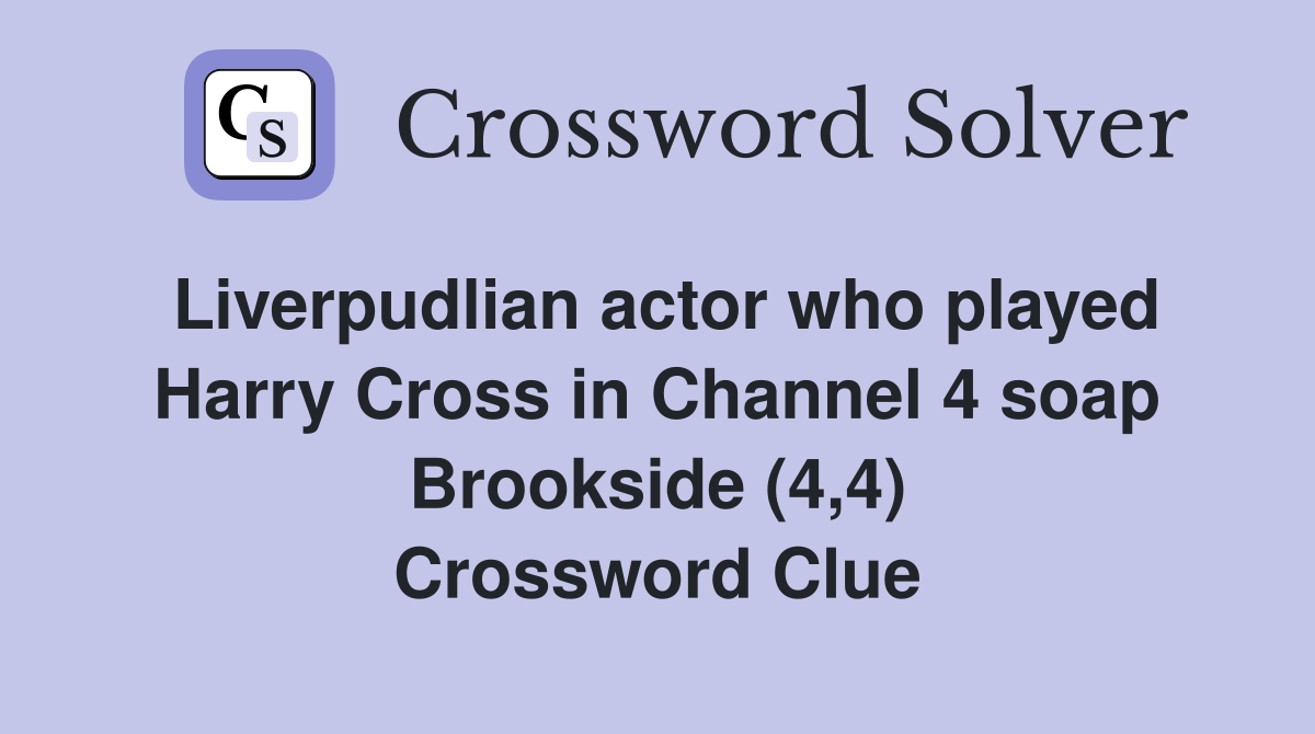 Liverpudlian actor who played Harry Cross in Channel 4 soap Brookside (4,4) Crossword Clue