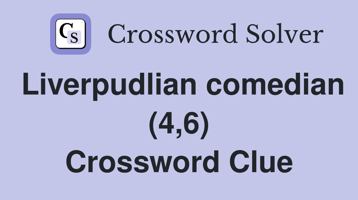 Liverpudlian comedian (4,6) Crossword Clue