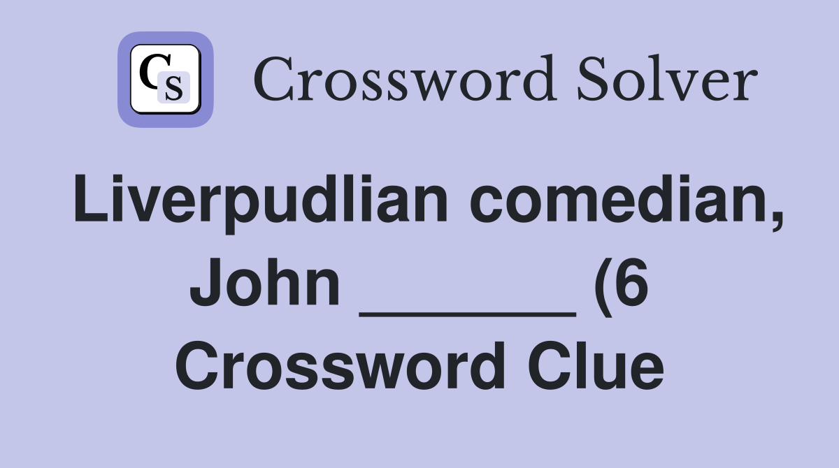 Liverpudlian comedian John (6) Crossword Clue Answers Liverpudlian comedian John (6) Crossword Clue Answers