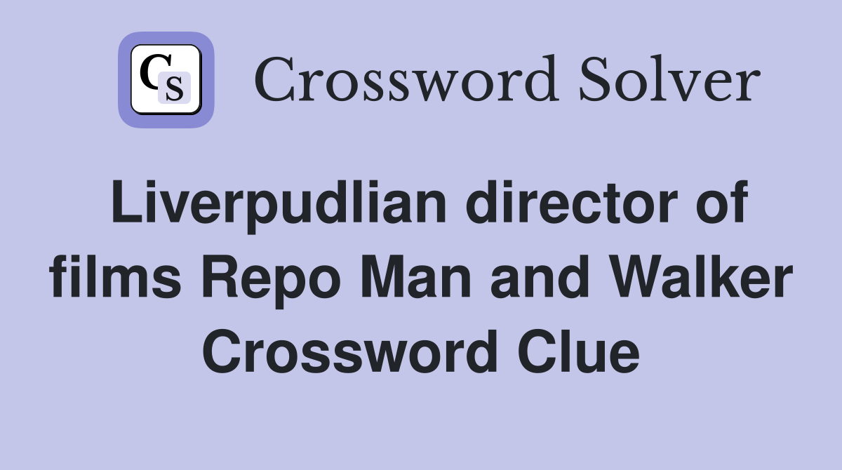 Liverpudlian director of films Repo Man and Walker Crossword Clue