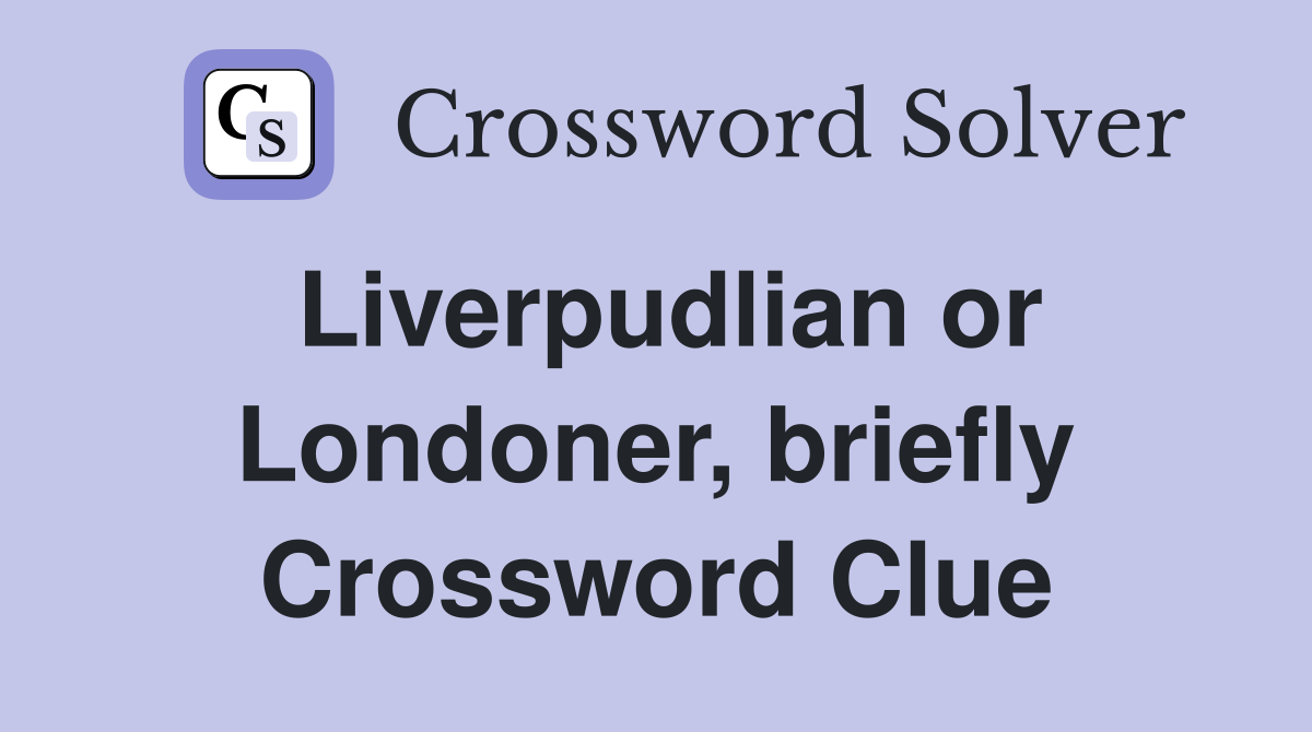 Liverpudlian or Londoner, briefly Crossword Clue