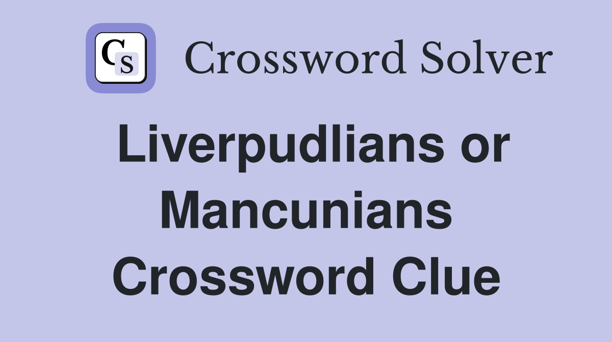 Liverpudlians or Mancunians Crossword Clue
