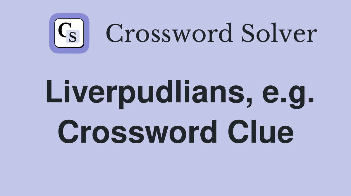 Liverpudlians, e.g. Crossword Clue
