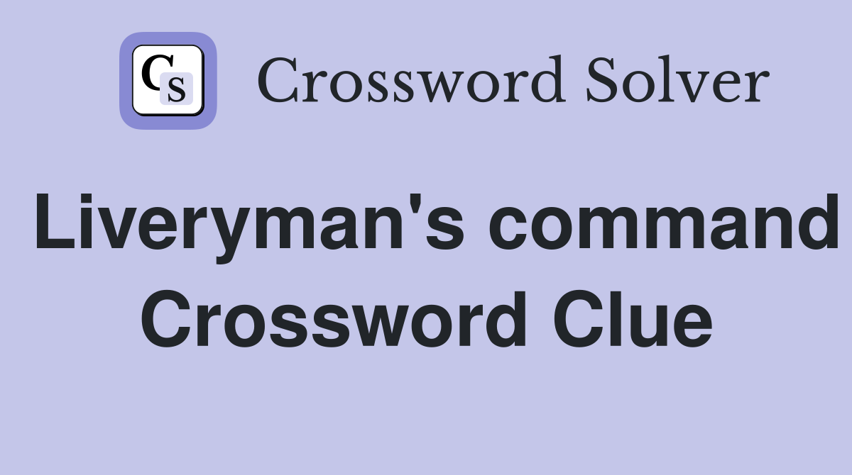 Liveryman's command Crossword Clue