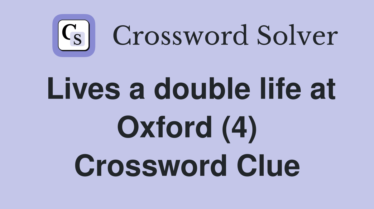 Lives a double life at Oxford (4) Crossword Clue
