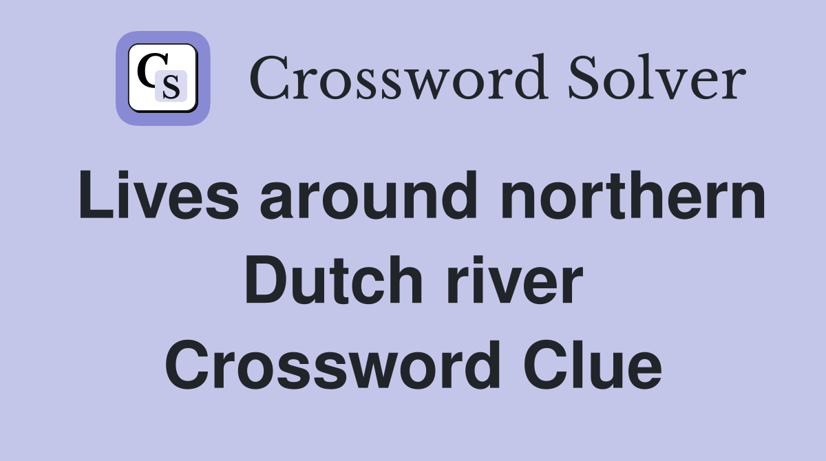 Lives around northern Dutch river Crossword Clue