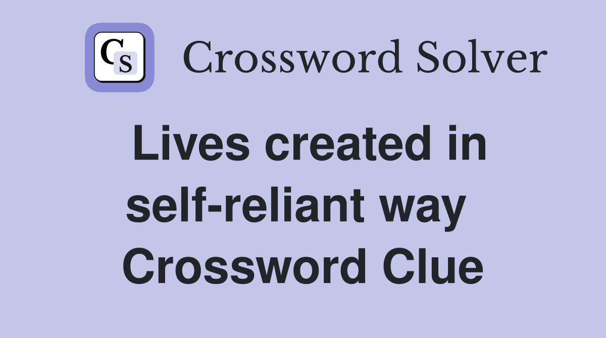 Lives created in self-reliant way  Crossword Clue