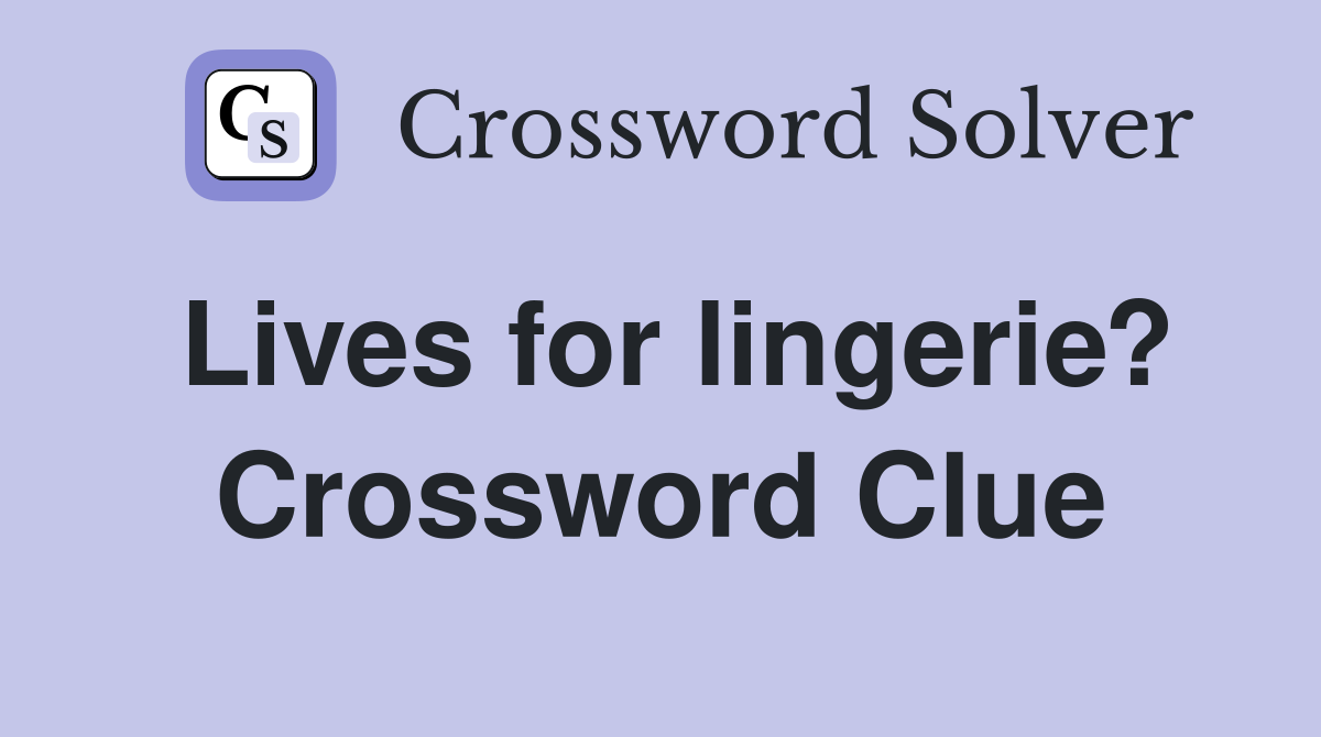 Lives for lingerie? Crossword Clue