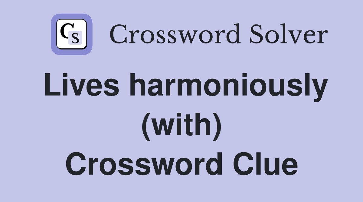 Lives harmoniously (with) Crossword Clue