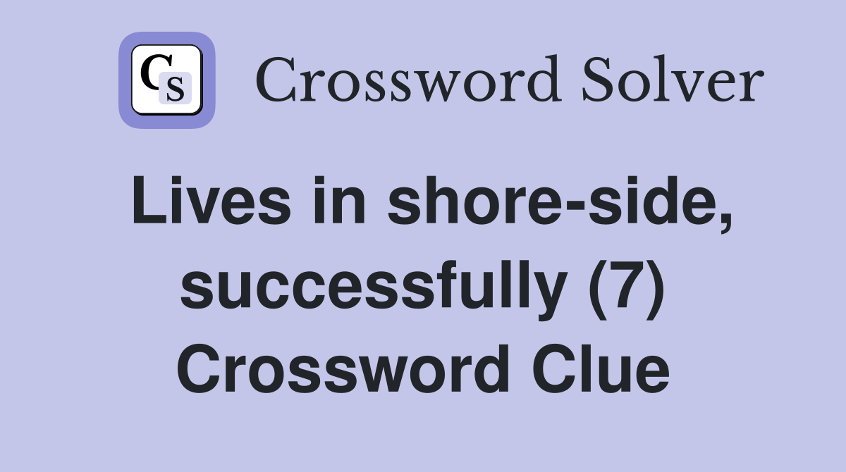 Lives in shore-side, successfully (7) Crossword Clue