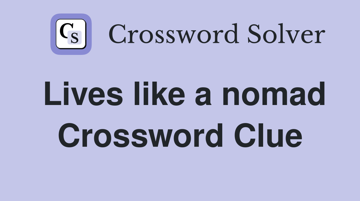 Lives like a nomad Crossword Clue