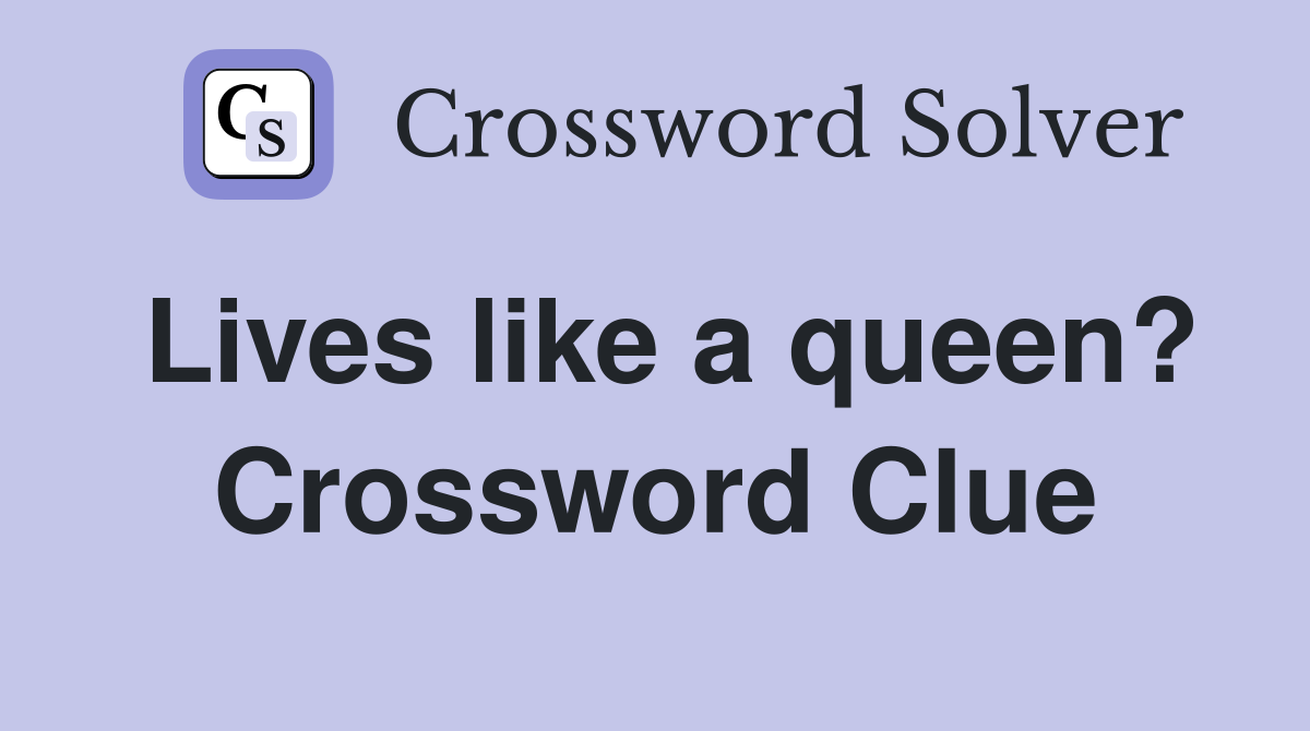 Lives like a queen? Crossword Clue