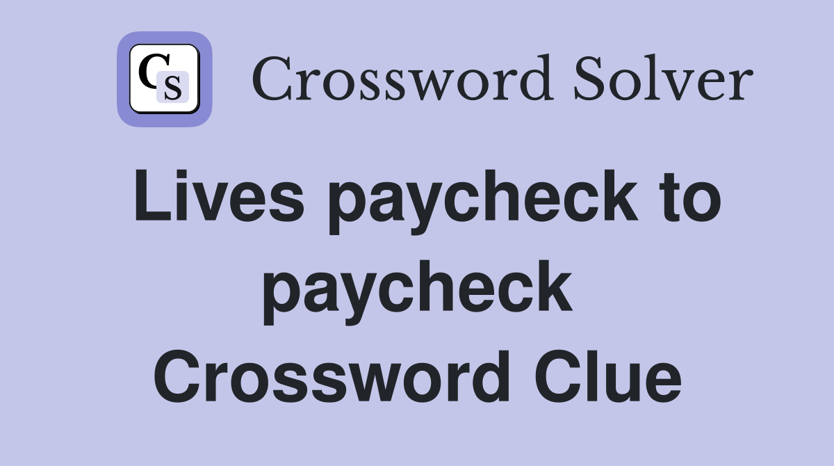 Lives paycheck to paycheck Crossword Clue