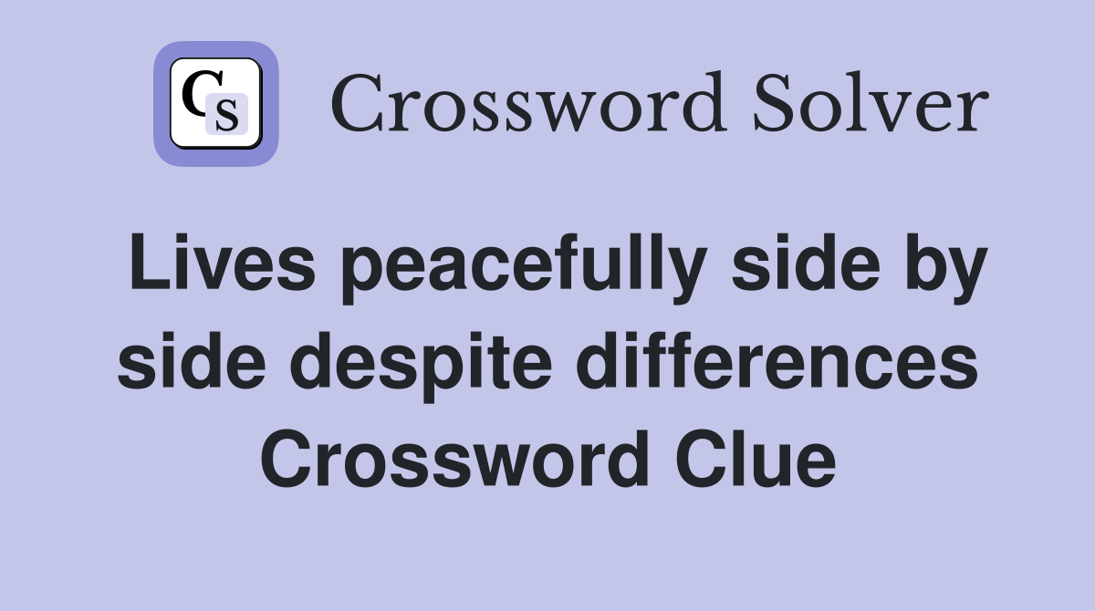 Lives peacefully side by side despite differences Crossword Clue