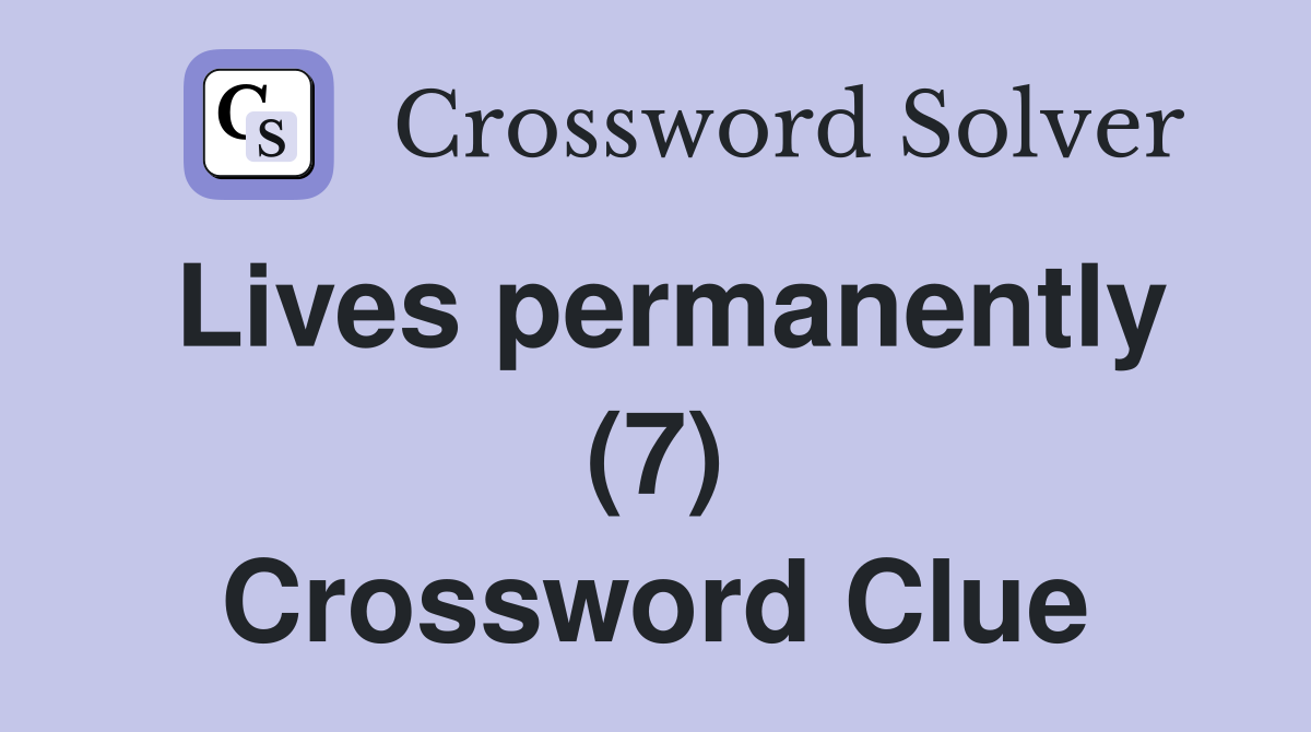 Lives permanently (7) Crossword Clue