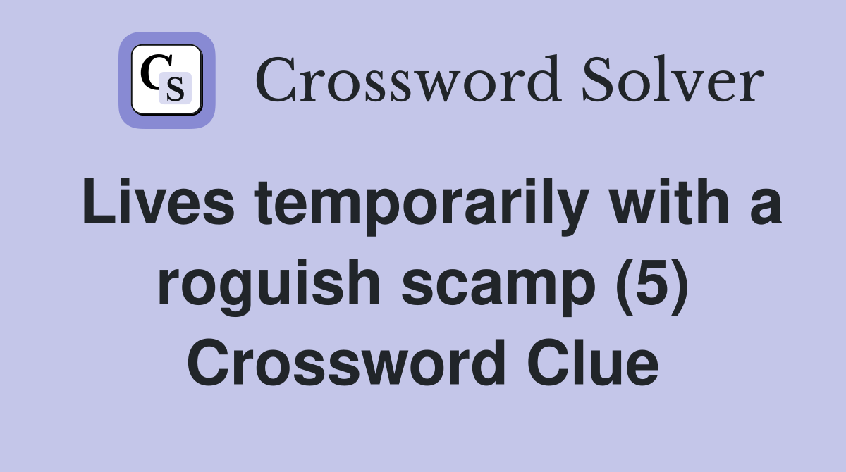 Lives temporarily with a roguish scamp (5) Crossword Clue