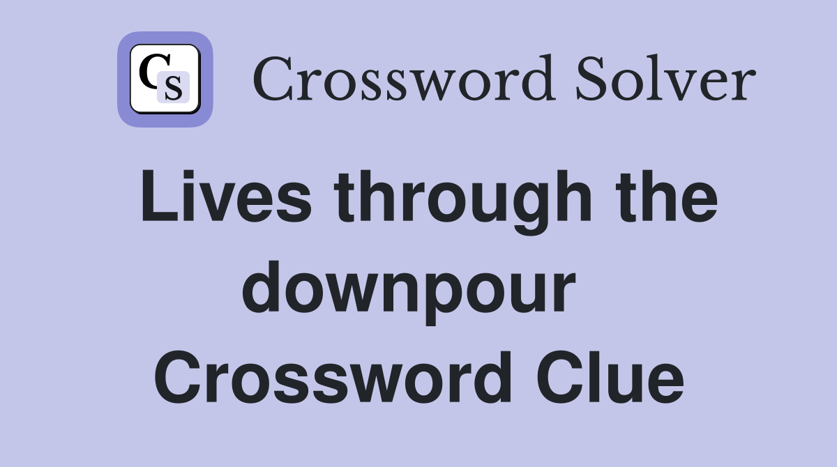 Lives through the downpour  Crossword Clue
