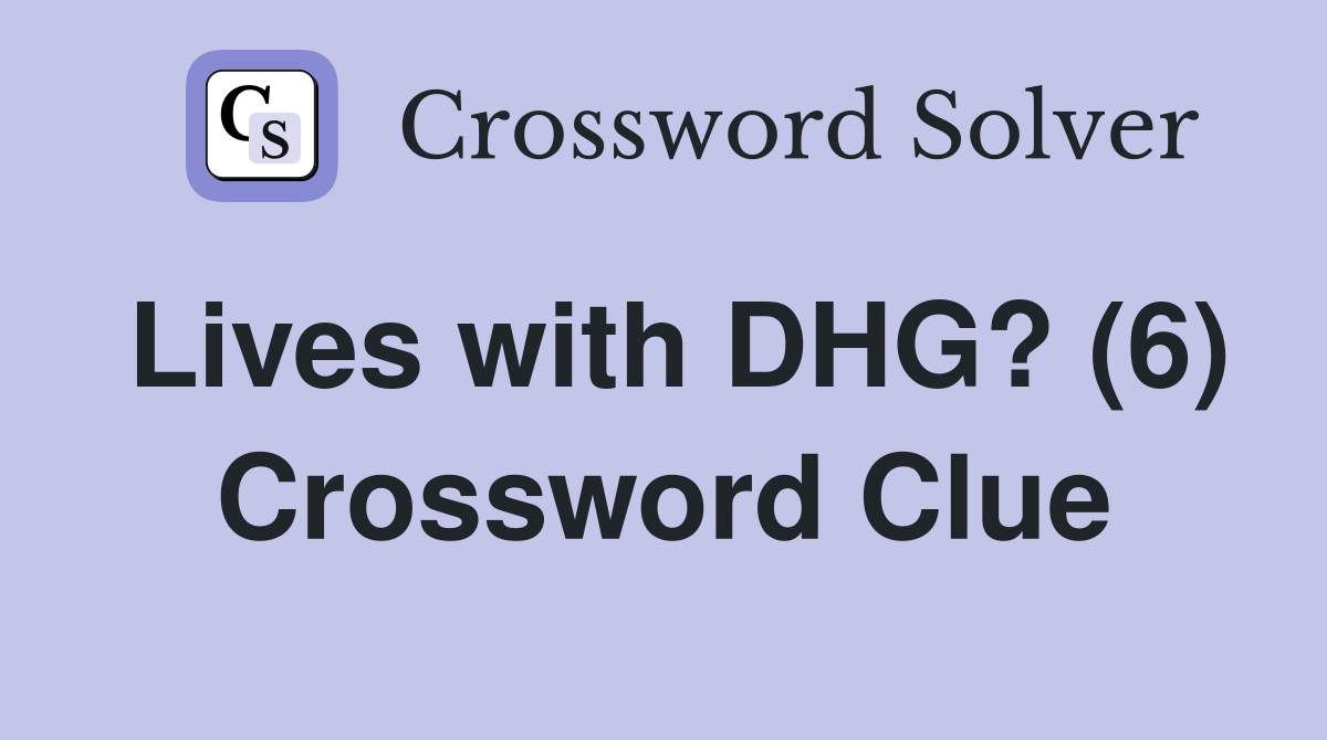 Lives with DHG? (6) Crossword Clue