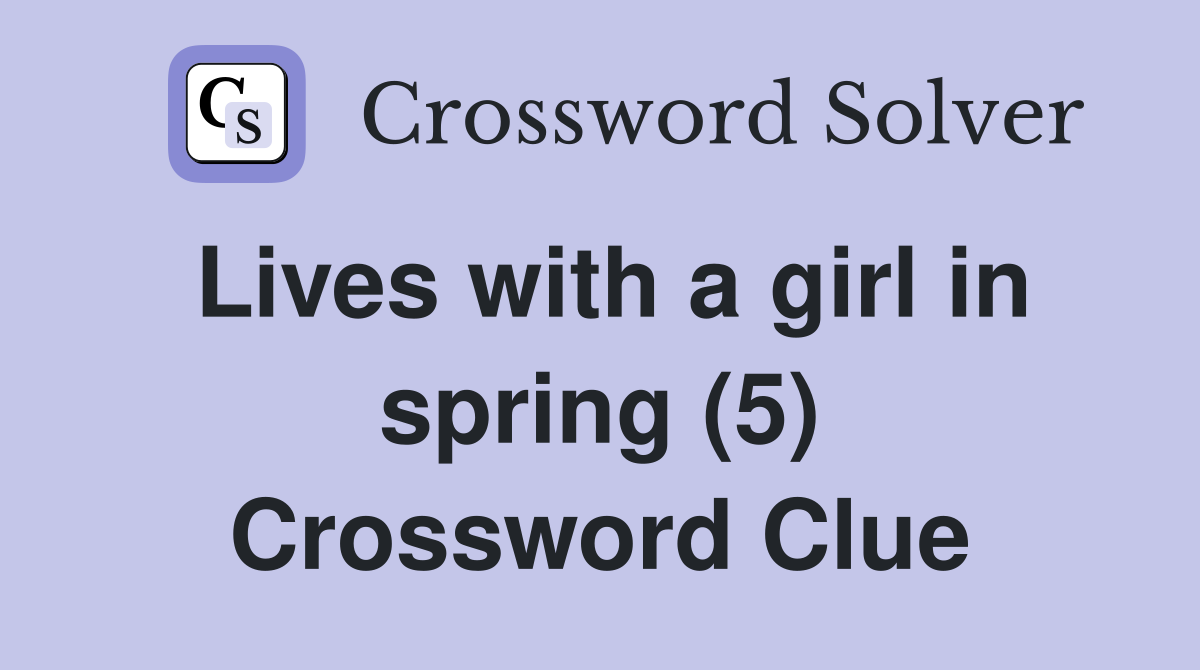 Lives with a girl in spring (5) Crossword Clue