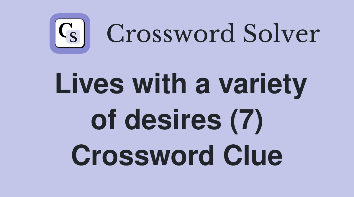 Lives with a variety of desires (7) Crossword Clue