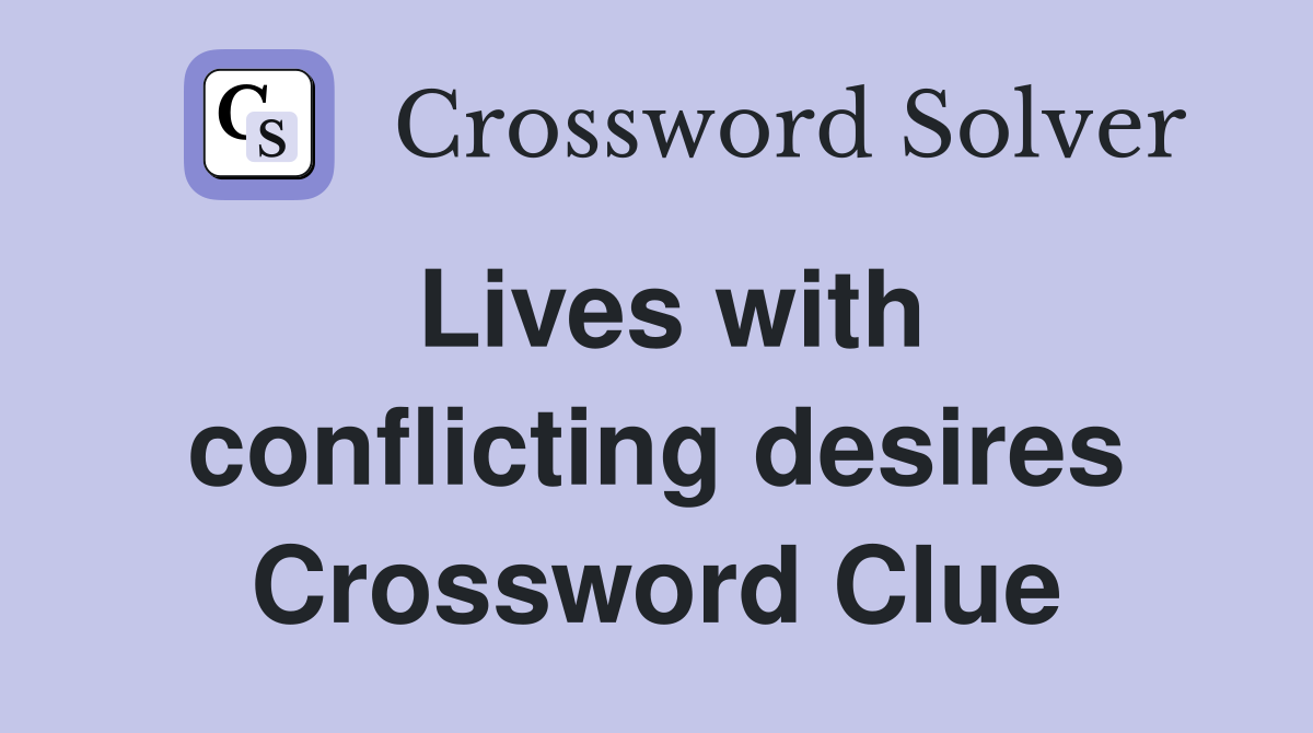 Lives with conflicting desires Crossword Clue
