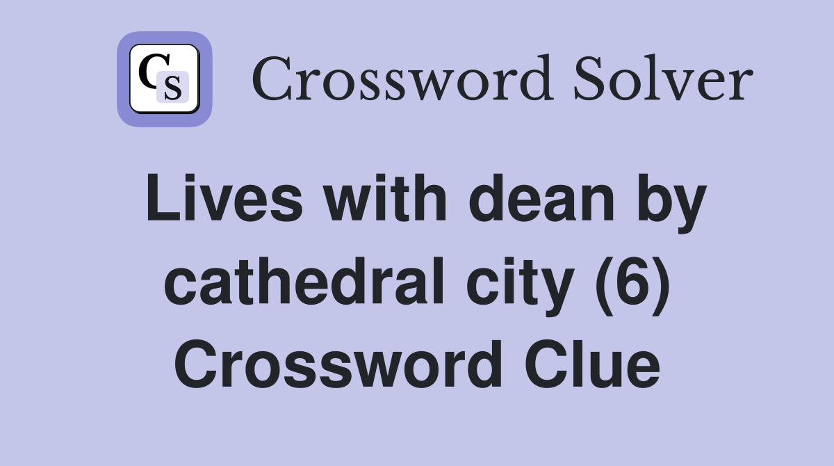 Lives with dean by cathedral city (6) Crossword Clue