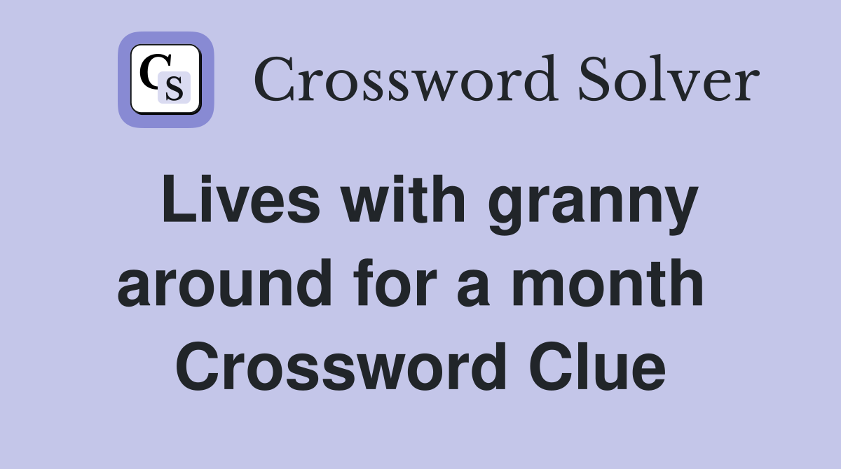 Lives with granny around for a month  Crossword Clue
