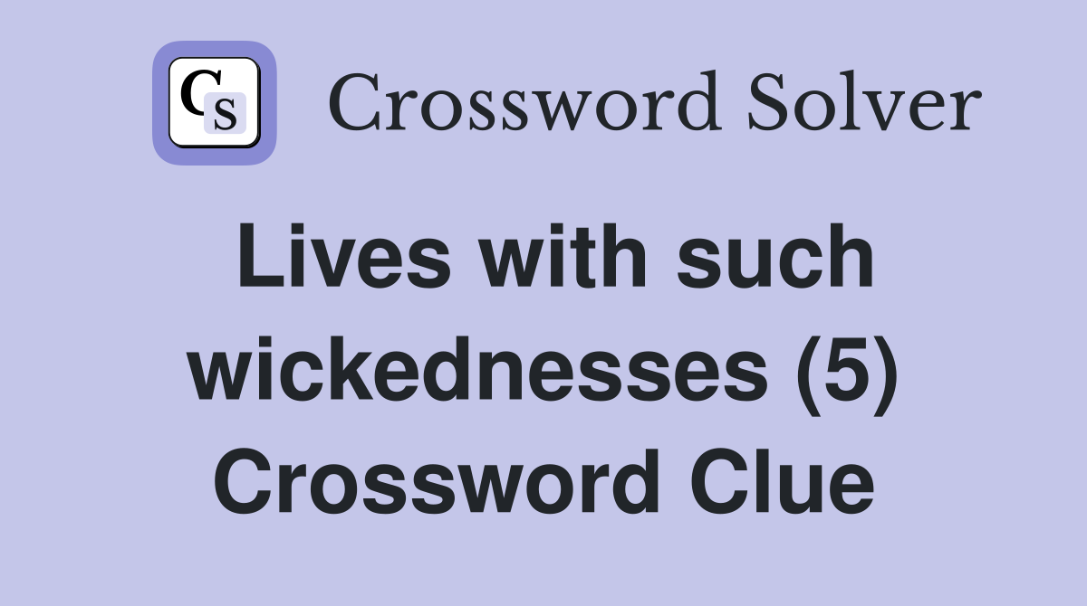 Lives with such wickednesses (5) Crossword Clue