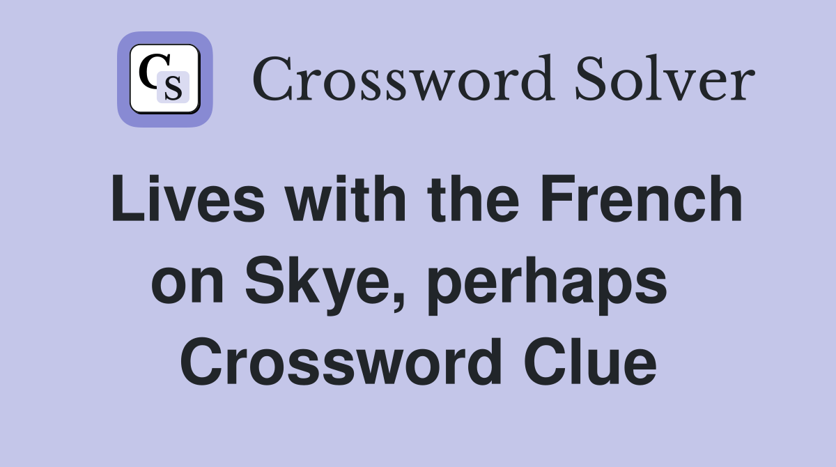 Lives with the French on Skye, perhaps  Crossword Clue