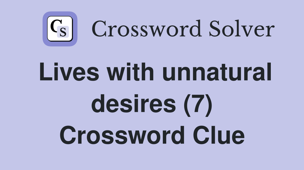 Lives with unnatural desires (7) Crossword Clue
