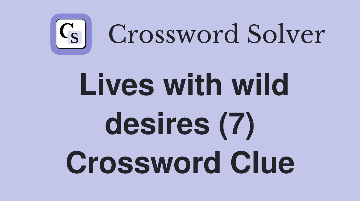 Lives with wild desires (7) Crossword Clue
