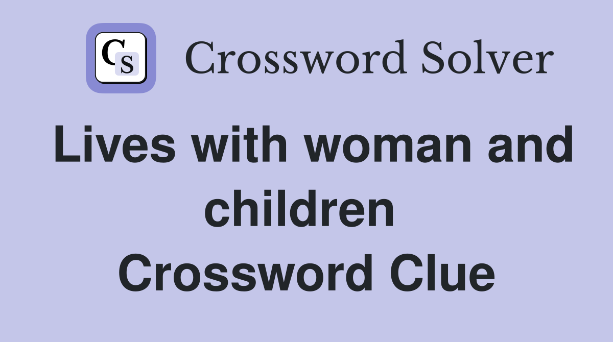 Lives with woman and children  Crossword Clue