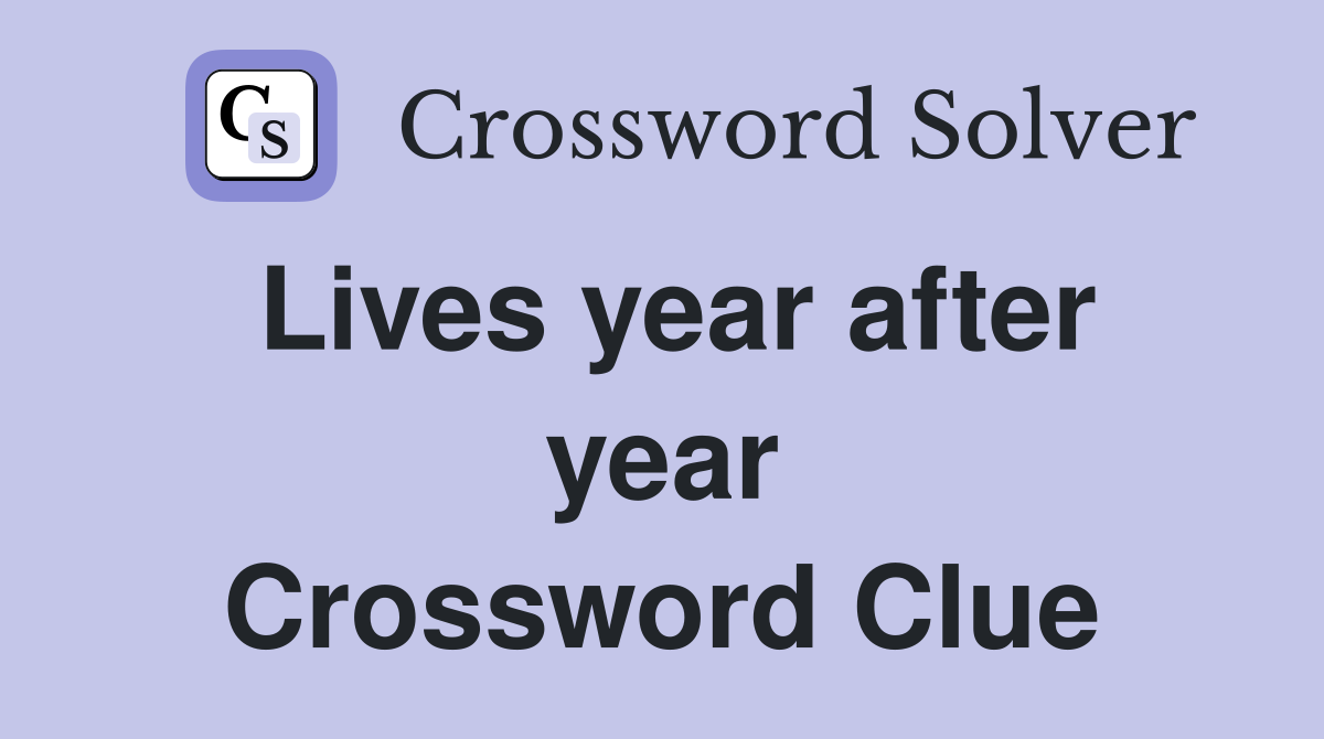 Lives year after year Crossword Clue