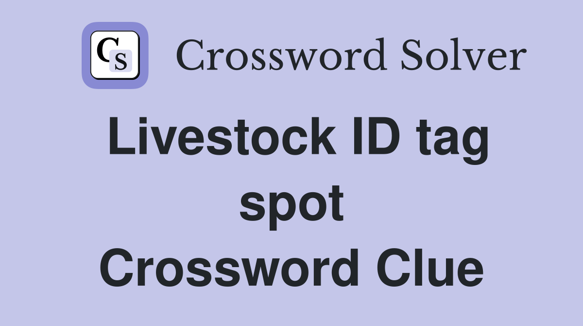 Livestock ID tag spot Crossword Clue