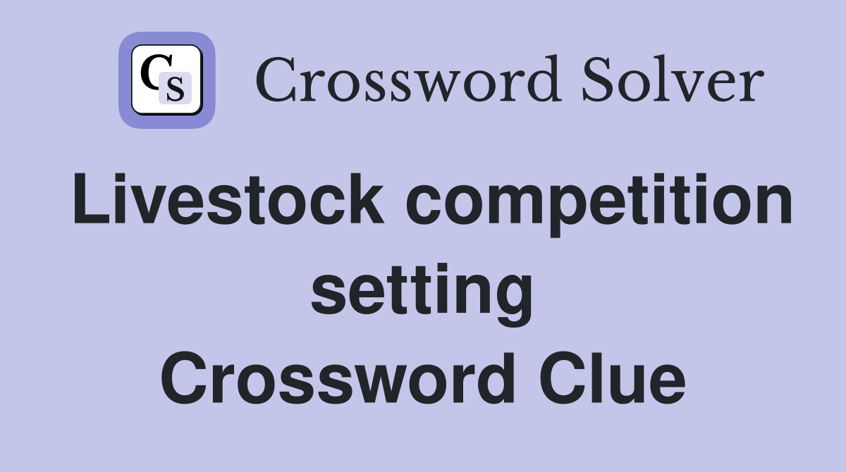 Livestock competition setting Crossword Clue