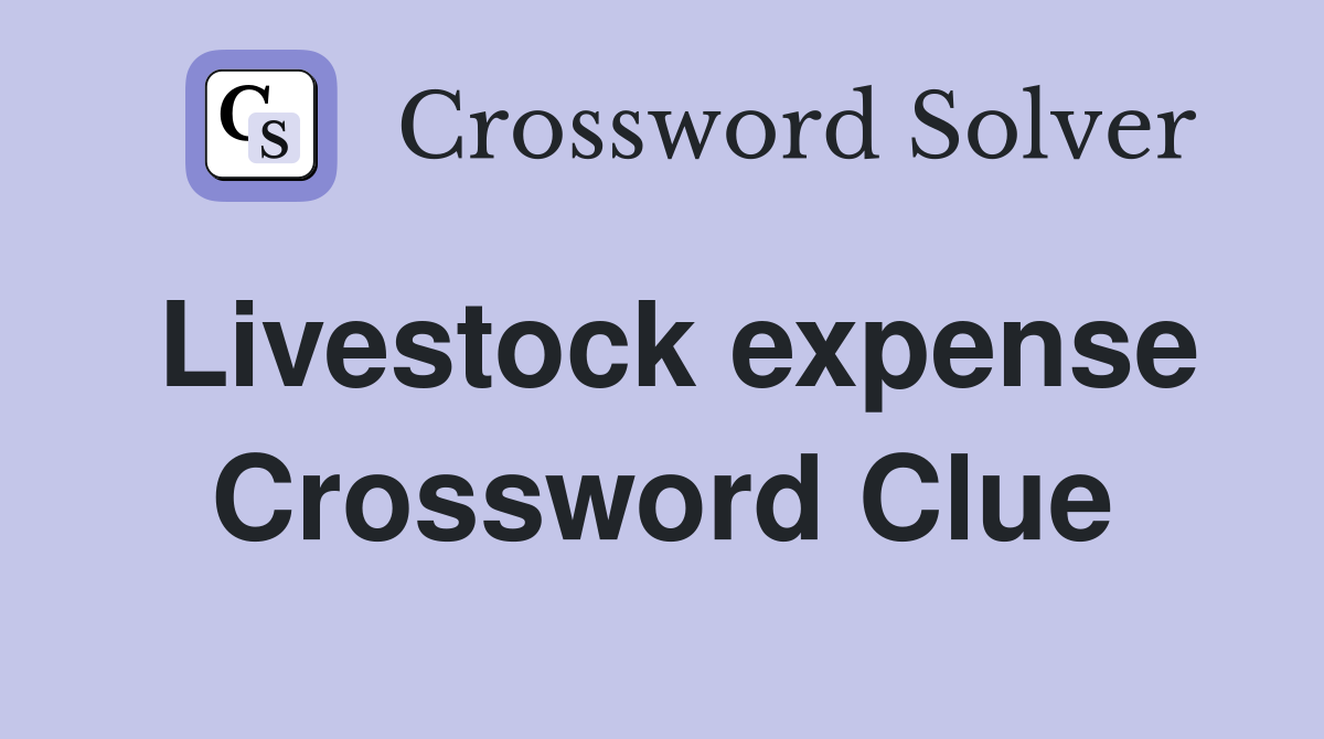 Livestock expense Crossword Clue