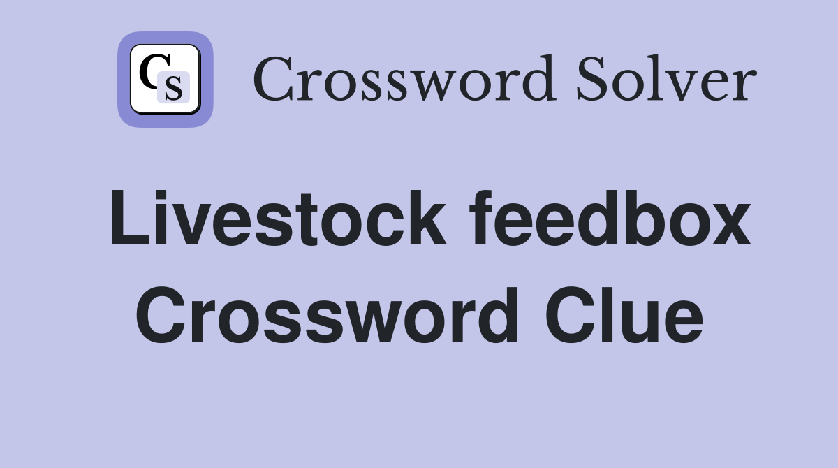 Livestock feedbox Crossword Clue