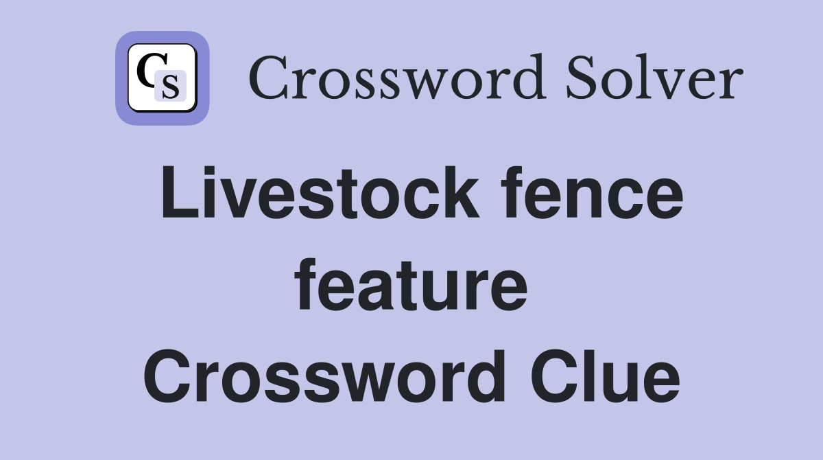 Livestock fence feature Crossword Clue