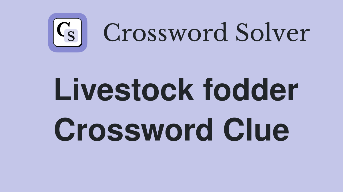 Livestock fodder Crossword Clue