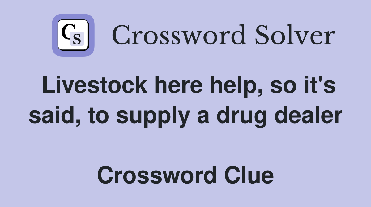 Livestock here help, so it's said, to supply a drug dealer  Crossword Clue