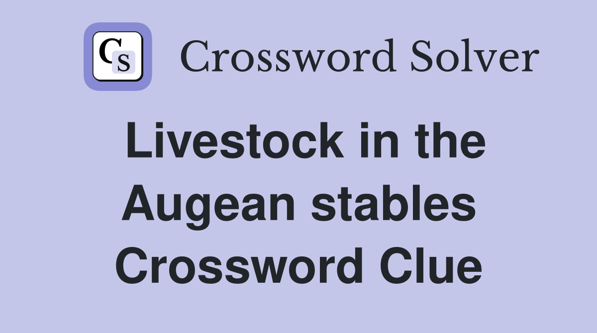 Livestock in the Augean stables Crossword Clue