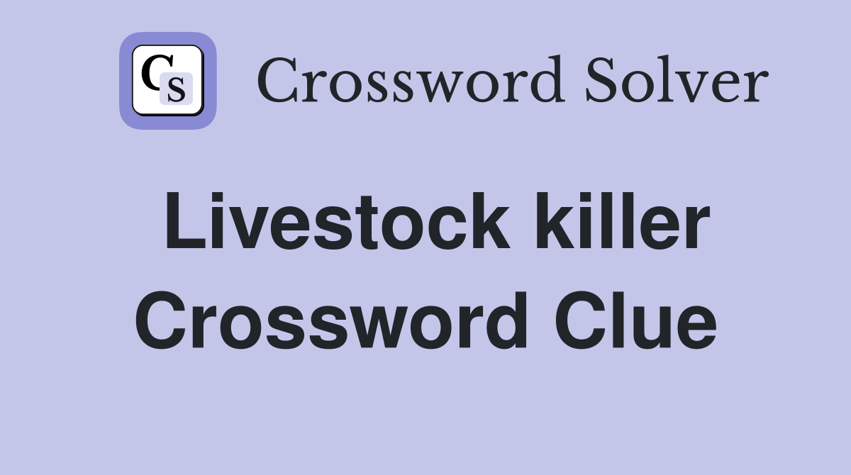 Livestock killer Crossword Clue