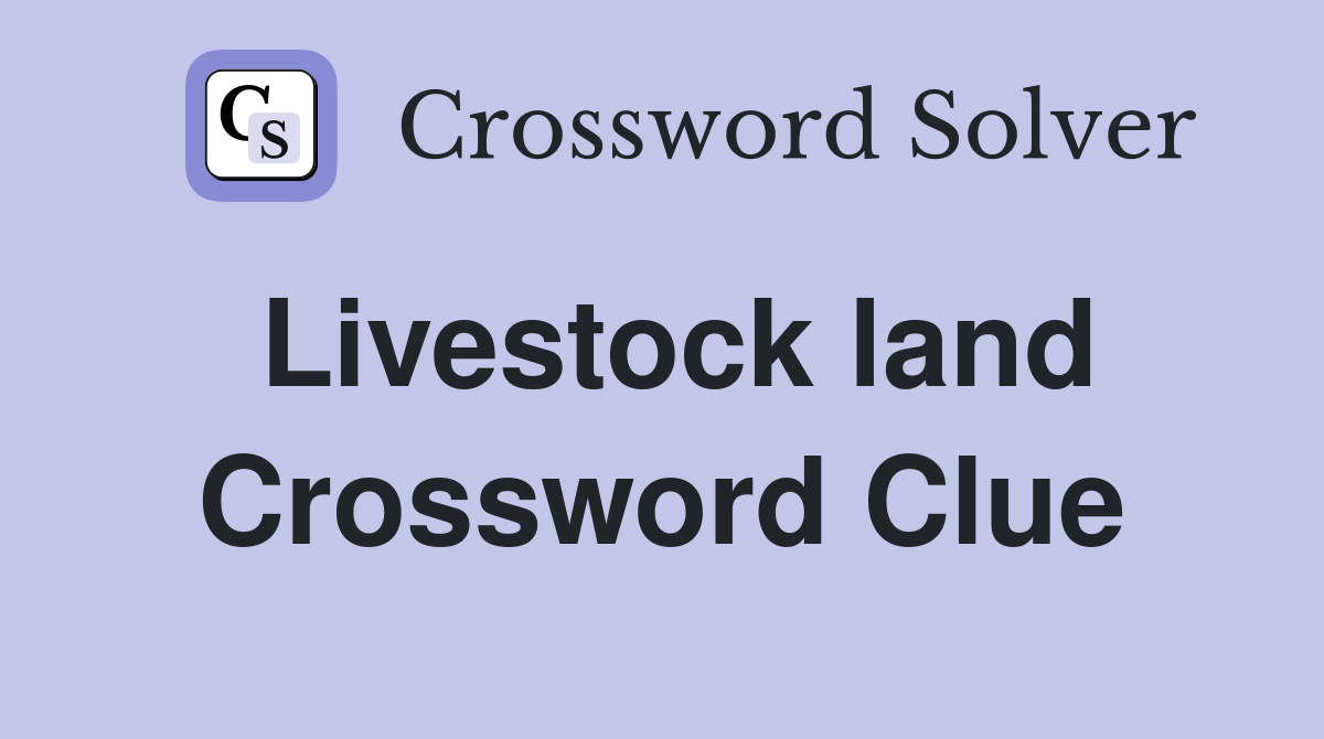 Livestock land Crossword Clue