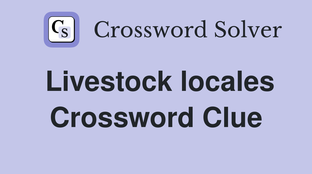 Livestock locales Crossword Clue